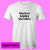 Whatever Sprinkles Your Donuts T Shirt