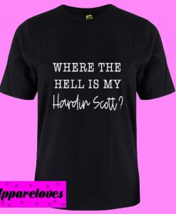 Where the Hell is My Hardin scott T Shirt