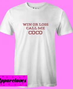 Win Or Loss Call Me Coco T Shirt