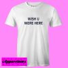 Wish U Were Here T shirt