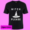 Witch Please Halloween T shirt