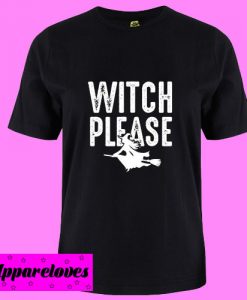 Witch Please T Shirt