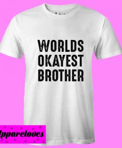 Worlds Okayest Brother T Shirt