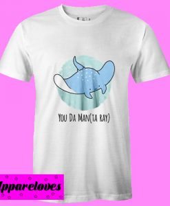 You Da Manta Ray T Shirt