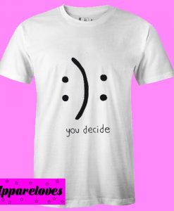 You Decide Emotion T shirt