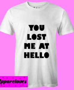 You Lost Me At Hello T Shirt