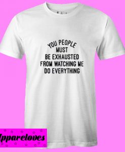 You People Must T Shirt