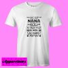 You can’t scare me I have a crazy nana who happens to cuss a lot T shirt