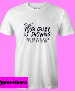 Your Crazy T shirt
