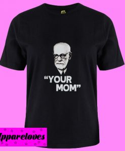 Your Mom T shirt