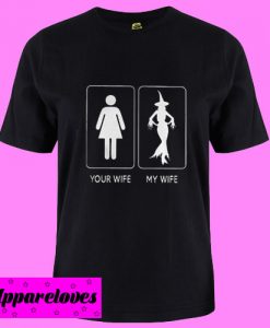 Your Wife My Wife Witch T Shirt