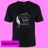 Your Wings Were Ready T Shirt