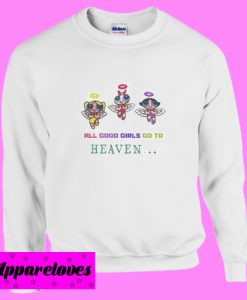 all good girls go to heaven Sweatshirt