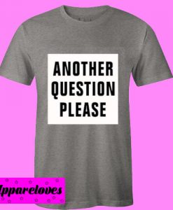 another question please T Shirt