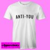 anti you T Shirt