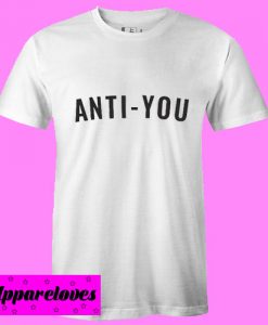 anti you T Shirt