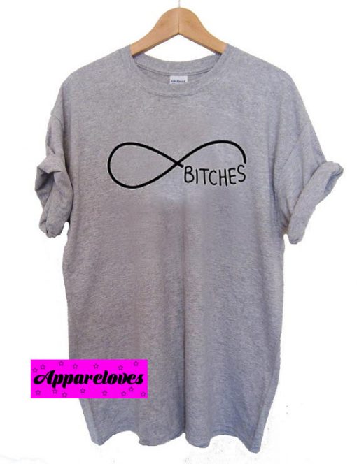 bitches infinity T Shirt