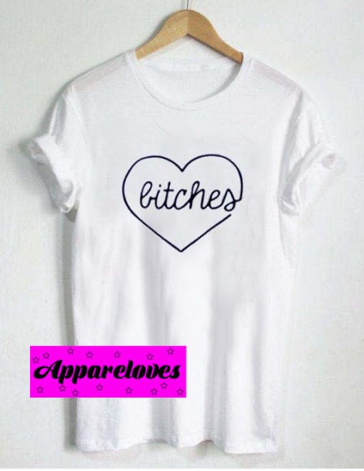 bitches love T Shirt
