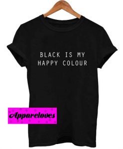 black is my happy colour T Shirt