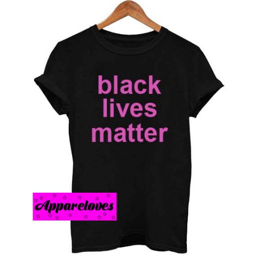 black lives matter font pink T Shirt