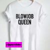 blowjob queen T Shirt