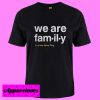 we are family T shirt