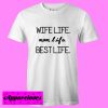 wife life mom life best life T Shirt