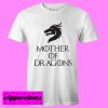 woman Mother of Dragons T Shirt