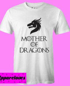 woman Mother of Dragons T Shirt