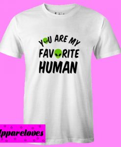 you are my favorite human T-Shirt