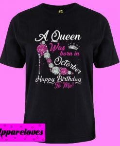 A Queen Was Born In October Happy Birthday T shirt