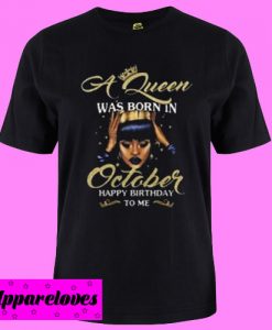 A Queen was born in October T shirt