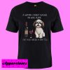 A woman cannot survive on wine alone she also needs a Shih Tzu T shirt