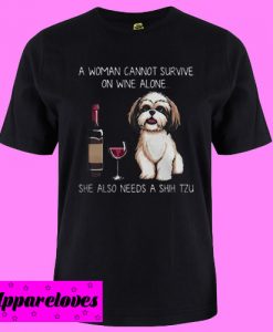 A woman cannot survive on wine alone she also needs a Shih Tzu T shirt