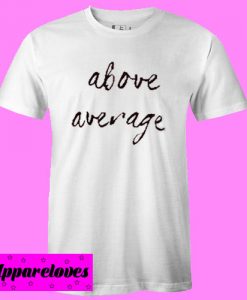 Above Average T shirt