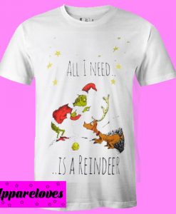 All I Need Is A Reindeer T shirt