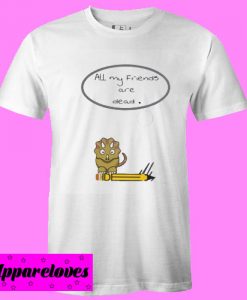 All My friends Are dead T shirt