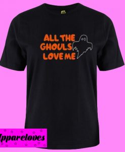 All The Ghouls Love Me T shirt