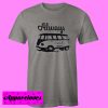 Always Travel T shirt