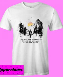 And Into The Forest I Go T shirt