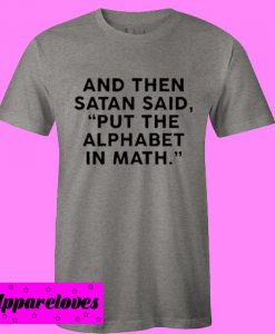 And Then Satan Said Put The Alphabet in Math T shirt