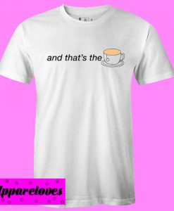 And that’s the tea T shirt