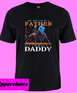 Any Man Can Be A FATHER T shirt