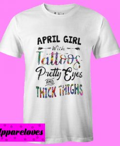 April girl with tattoos pretty eyes and thick thighs T shirt