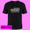 Ask Me About My Podcast T Shirt