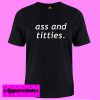 Ass and Titties T shirt