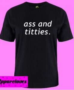 Ass and Titties T shirt