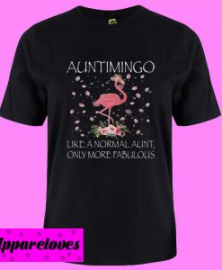 Auntimingo Like a normal aunt only more fabulous T shirt