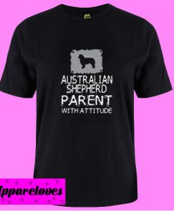 Australian Shepherd Parent With Attitude T shirt