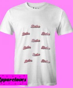 Babe Babe Babe T shirt